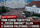 Ezrek gyűltek össze a Sándor-palotánál a „tiszás önkény” miatt