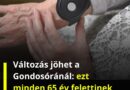 Változás jöhet a Gondosóránál: ezt minden 65 év felettinek tudnia kell
